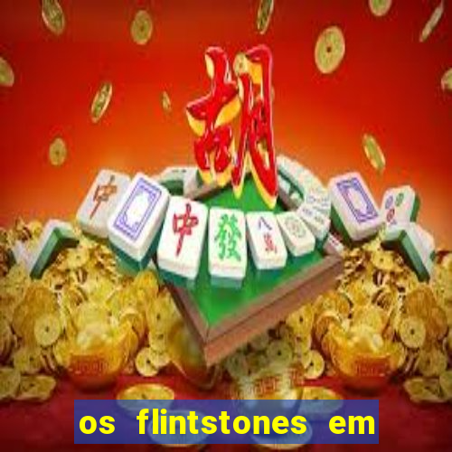 os flintstones em viva rock vegas filme completo dublado